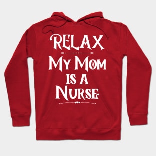 Relax My Mom is a Nurse Hoodie